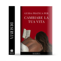 Guida Pratica Per Cambiare La tua Vita