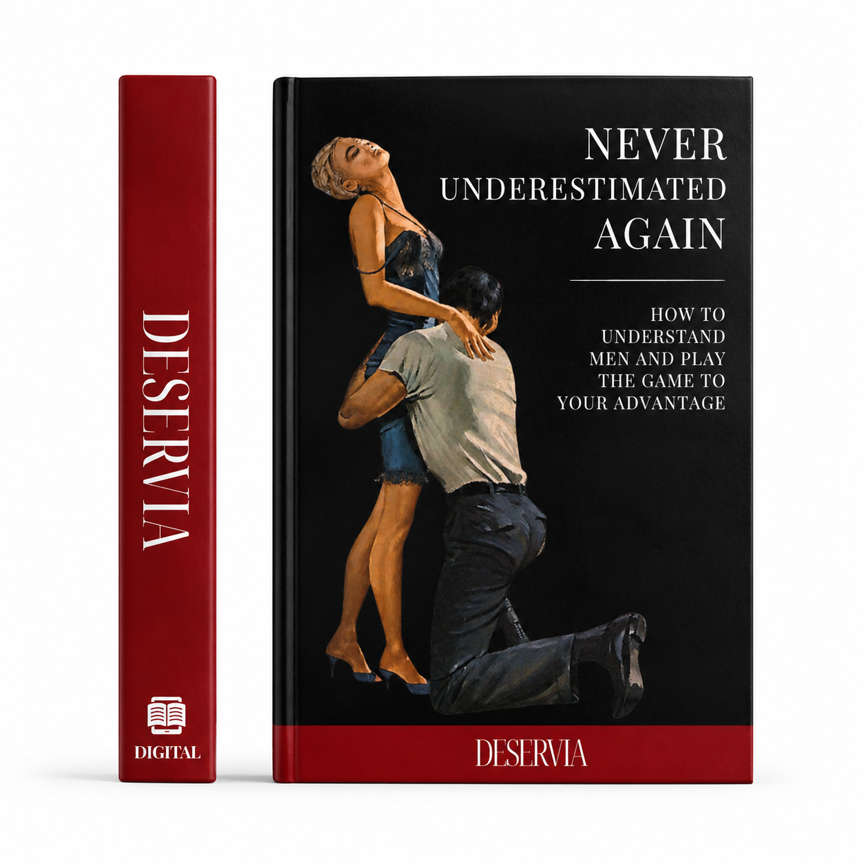 Never Underestimated AGAIN - How to Understand Men and Play the Game to Your Advantage